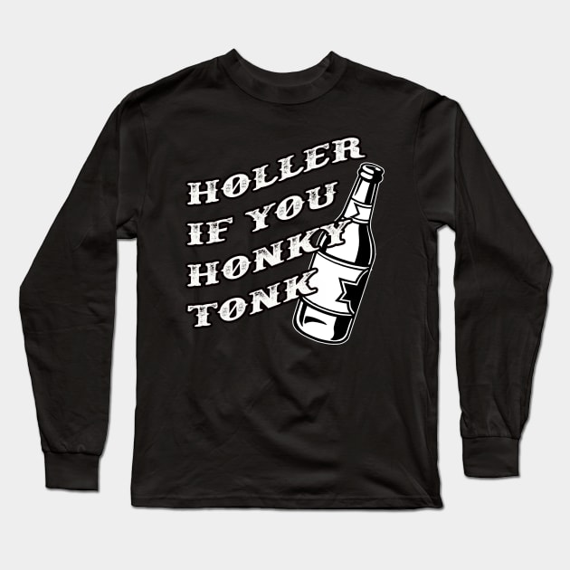 Holler If You Honky Tonk Long Sleeve T-Shirt by djbryanc